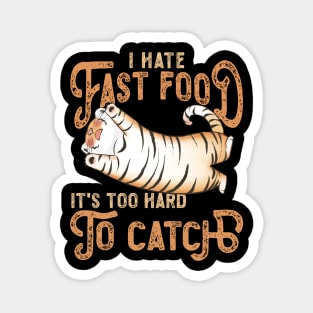 I Hate Fast Food, It's Too Hard To Catch - Tiger Lovers Magnet