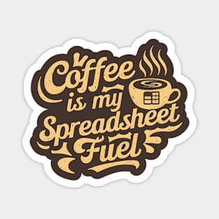 Coffee is my spreadsheet Fuel  |  Accountant  | Coffee Lover gifts Magnet