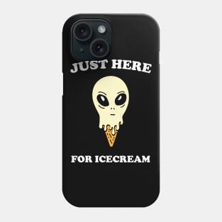 JUST HERE FOR ICECREAM alien funny saying giftidea Phone Case