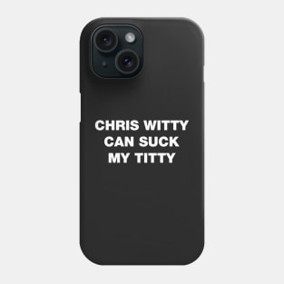 Chris Witty can suck my titty rhyme white design Phone Case