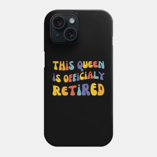 This Queen Is Officially Retired, Women Retirement Phone Case