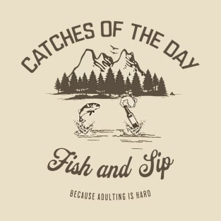 Catches of the Day - Fish and Sip T-Shirt