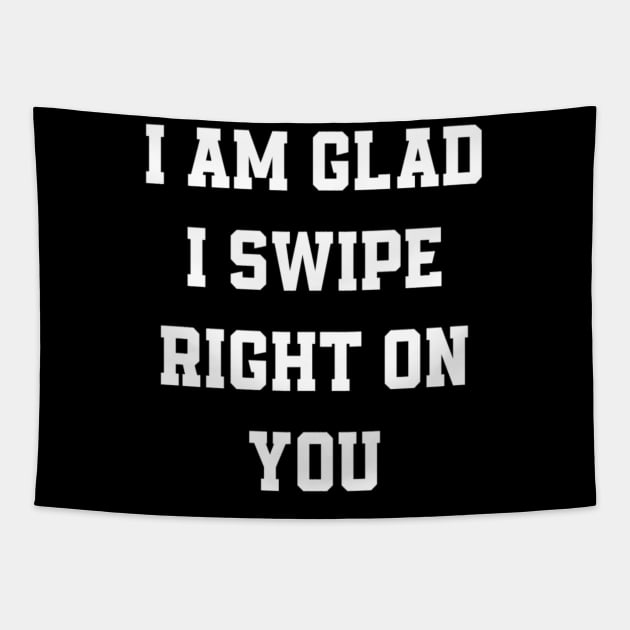 I am glad I swipe right on you Tapestry by sukhendu.12