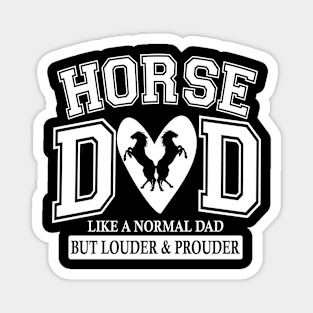 Horse Dad Like A Normal Dad But Louder And Prouder Magnet