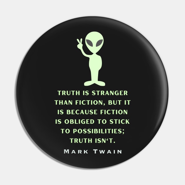 Alien with Mark Twain quote: Truth is stranger than fiction... Pin by artbleed