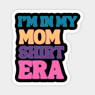 I'm In My MOM SHIRT Era Stylish Mom Shirt Design Magnet