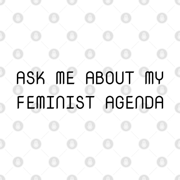 Ask Me About My Feminist Agenda by InspireMe