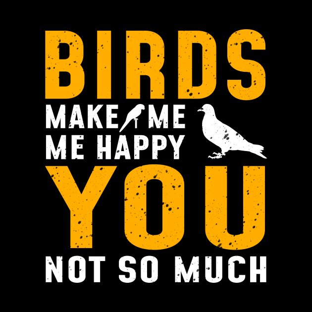 'Birds Make Me Happy' Awesome Bird Quote Gift by ourwackyhome