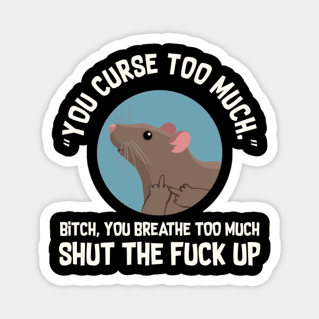 You Curse Too Much Rat Magnet by Psitta