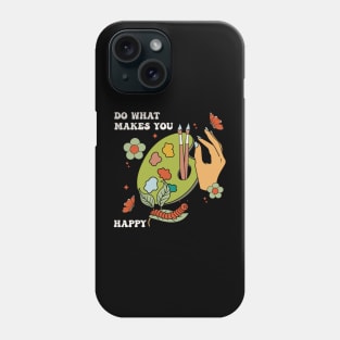 Do What Makes You Happy Phone Case