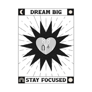 Dream Big And Stay Focused T-Shirt