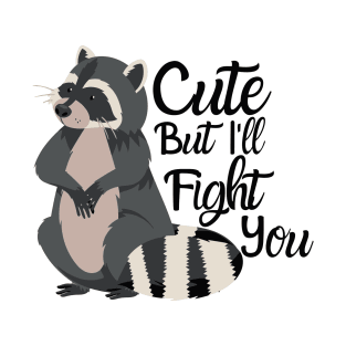 Cute But I'll Fight You T-Shirt