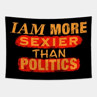 Iam More Sexier Than Politics Tapestry