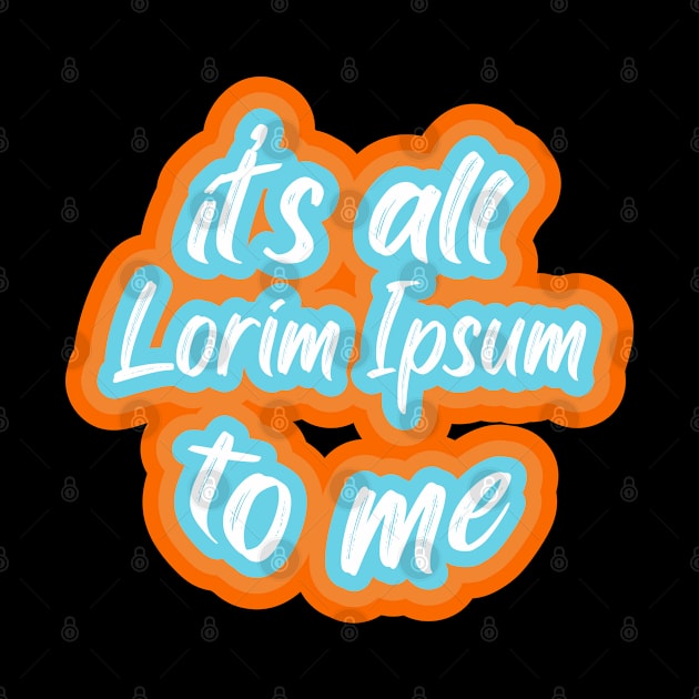 it’s all lorim Ipsum to me by PCB1981