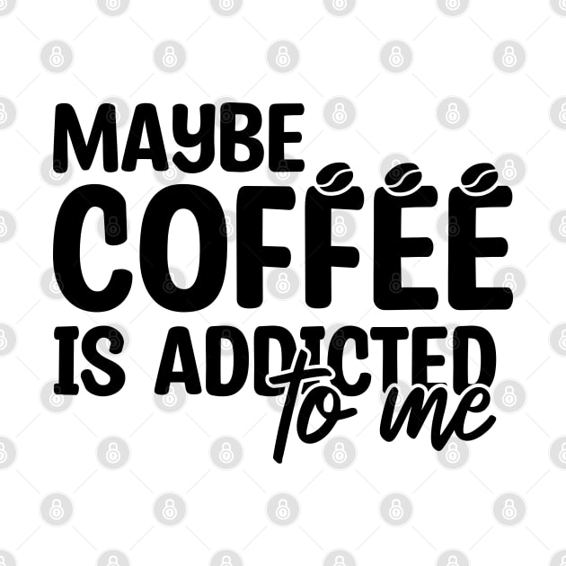 Maybe Coffee Is Addicted To Me by Blonc