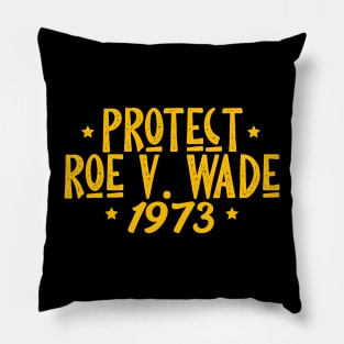 Protect Roe V. Wade , Pro Roe 1973 Pillow