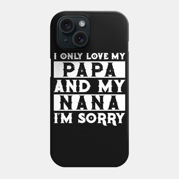 I Only Love My Papa And Nana I'm Sorry Phone Case by TeeLand