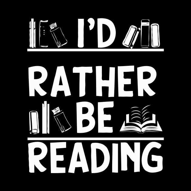 I'd Rather Be Reading, Funny Bookish Quote by Chrislkf