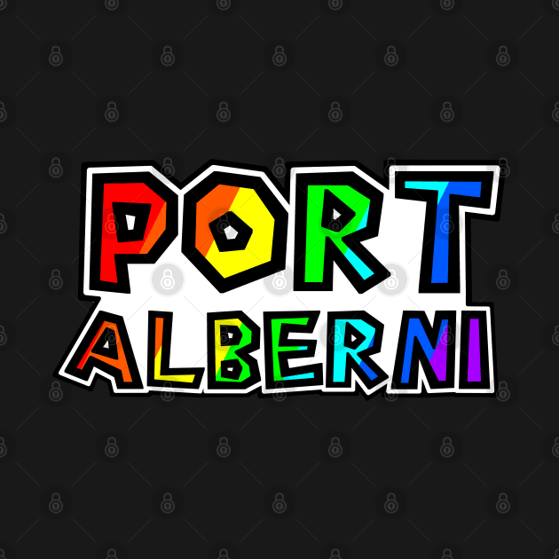 City of Port Alberni - Rainbow Text Design - Ultimate Fishing Town - Port Alberni by Bleeding Red Paint