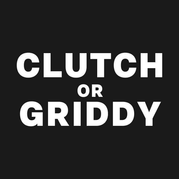 Clutch Or Griddy Gamer Twitch Streamer Funny by Little Duck Designs