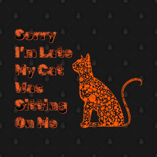 Sorry I'm Late My Cat Was Sitting On Me Funny Cat Lover by Freeman Thompson Weiner