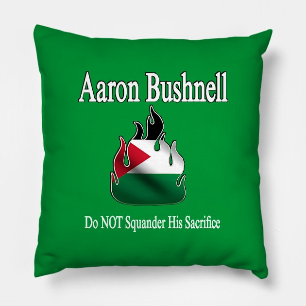 Aaron Bushnell 🔥 Do NOT Squander His Sacrifice - Palestine Flag - Front Pillow by SubversiveWare