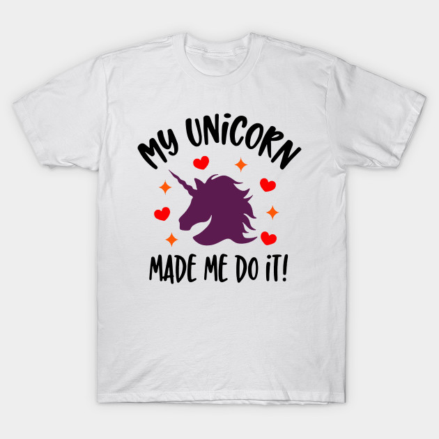 my unicorn made me do it t shirt