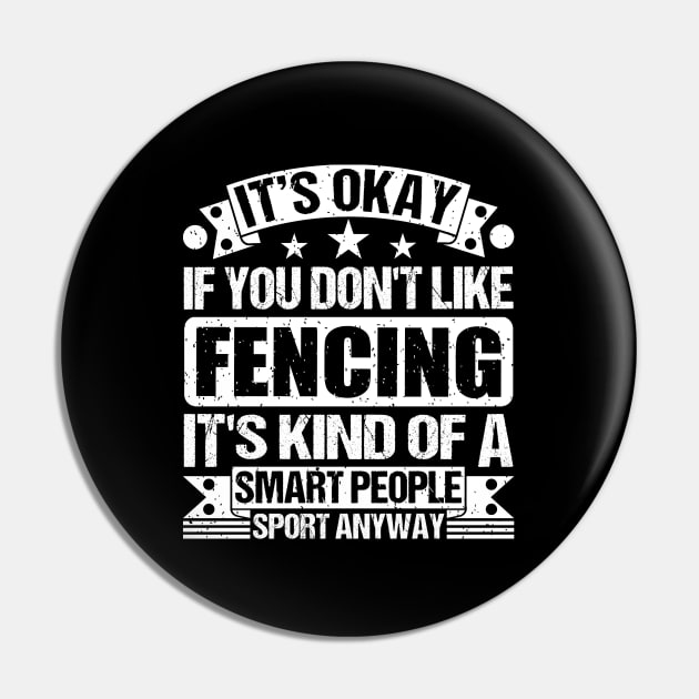 It's Okay If You Don't Like Fencing It's Kind Of A Smart People Sports Anyway Fencing Lover Pin by Benzii-shop 