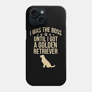 I was the boss until I got a golden retriever Phone Case