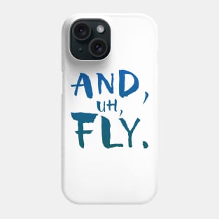 And, Uh, Fly. Phone Case