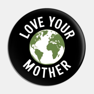 Earth Day Every Day Love Your Mother Planet Environmentalist Pin