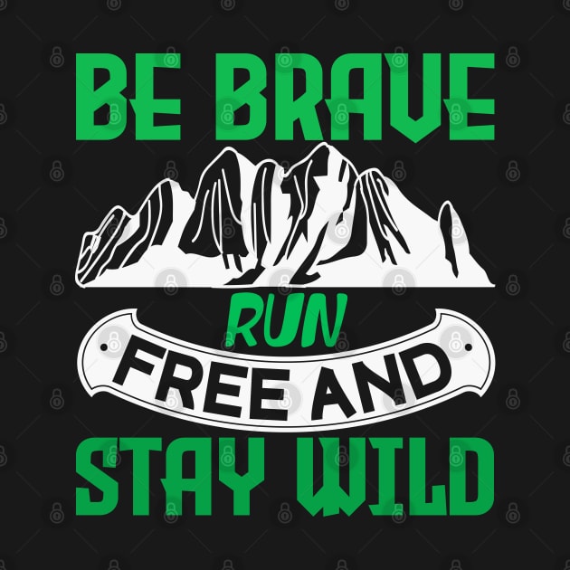 be brave run free and stay wild by Dasart
