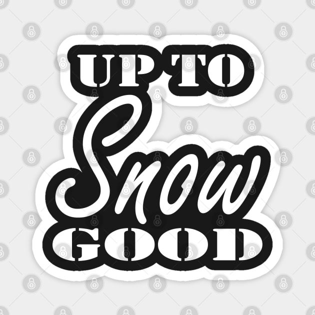 Up To Snow Good Shirt, Christmas Shirt, Holiday Shirt, Winter Shirt, Snow Shirt, Christmas Gift for Her, Snowman Shirt, Troublemaker Magnet by Islanr