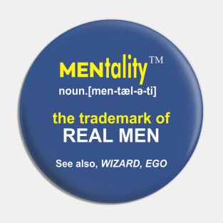 MENtality Definition Design - the Trademark of REAL MEN - See also, WIZARD, EGO Pin