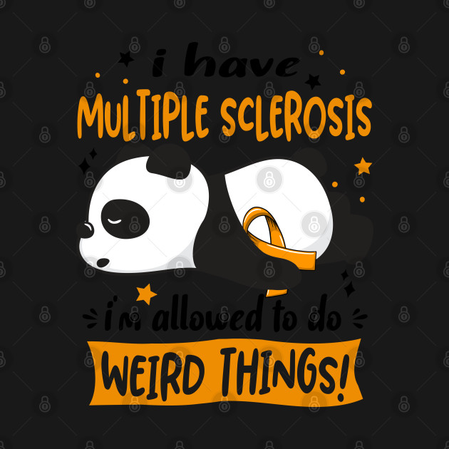 Discover I Have Multiple Sclerosis I'm Allowed To Do Weird Things! - Multiple Sclerosis Awareness - T-Shirt