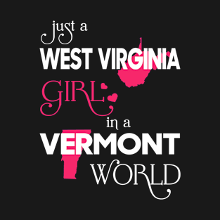 Just a West Virginia Girl In a Vermont World T-Shirt