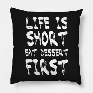 Life is Short Eat Dessert First Pillow