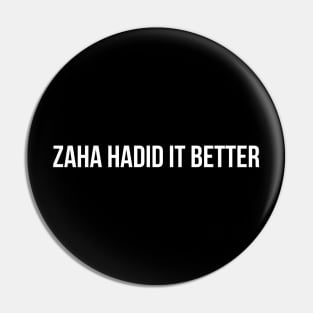 Zaha Hadid It Better Architecture Funny Pun Pin