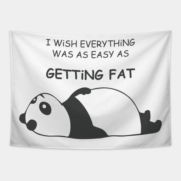 I WiSH EVERYTHiNG WAS AS EASY AS Getting Fat with Fat Panda Laying Down Facing Upword Tapestry by ActivLife