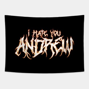 I hate you ANDREW. Tapestry