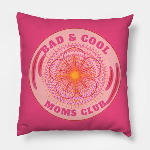 Bad & Cool Moms Club Pillow by KoumlisArt