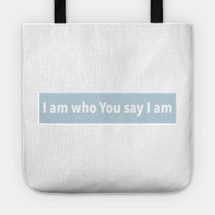 WHO YOU SAY I AM Tote