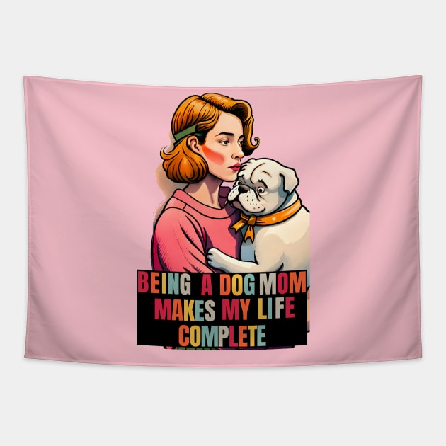 Being a Dog Mom Makes My Life Complete Tapestry by Cheeky BB