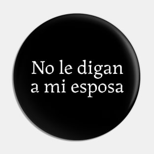 No le digan a mi esposa Pin