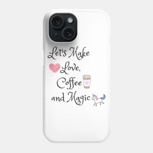 Let's make love, coffee and magic Phone Case