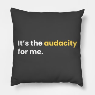 It's the audacity for me. Pillow