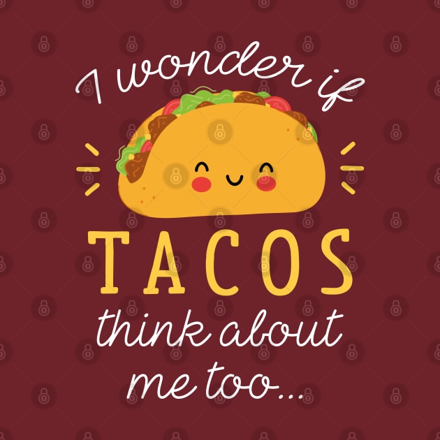 Tacos Think About by LuckyFoxDesigns