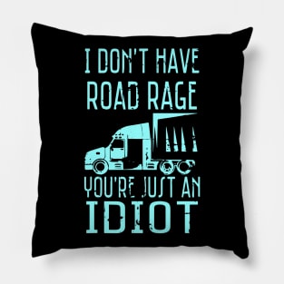 I Don't Have Road Rage You're Just an Idiot Funny Trucker Pillow