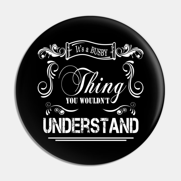 Its A Busby Thing You Wouldnt Understand Pin by Javacustoms