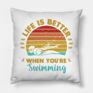 Life Is Better When You Are Swimming Pillow
